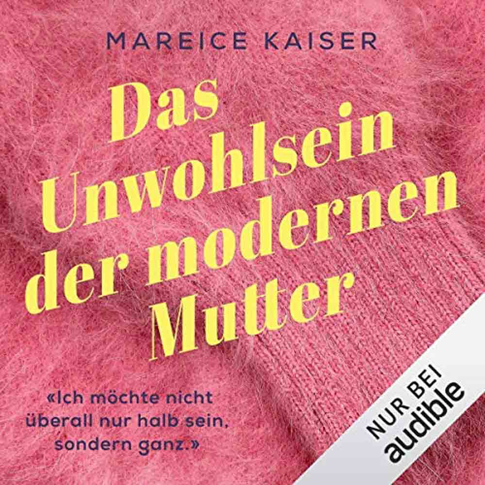 Hörbuch-Tipp für Gütersloh: »Das Unwohlsein der modernen Mutter« von Mareice Kaiser – Mütter zwischen Kind, Karriere und einem sexy Körper