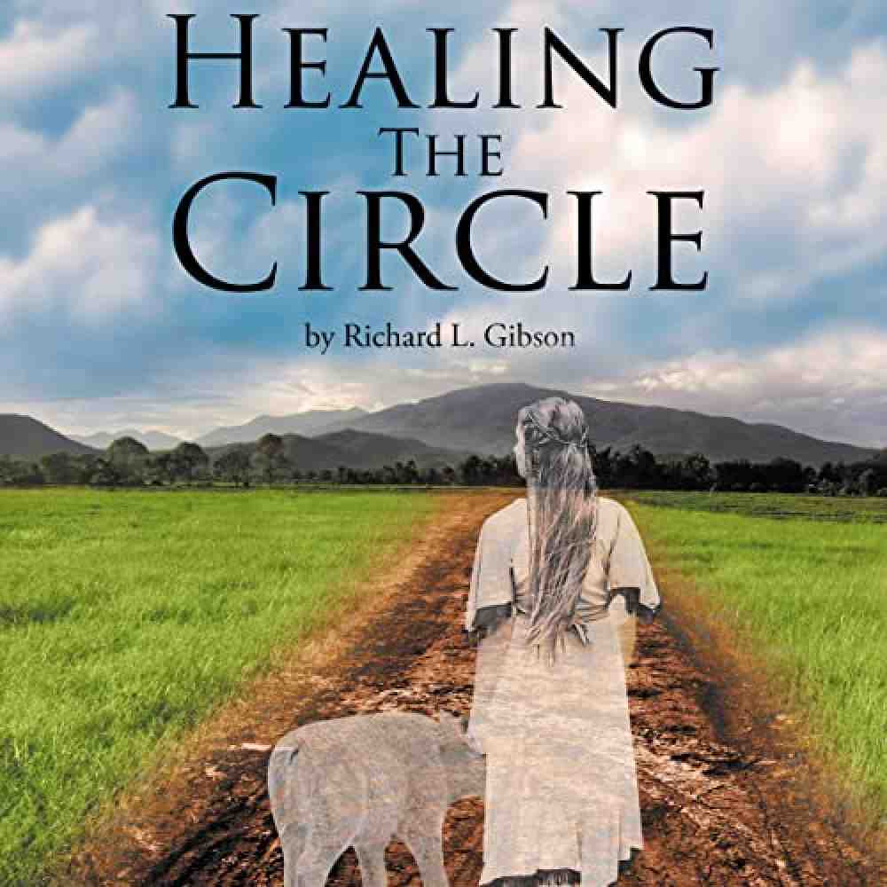 Anzeige: Author Richard L. Gibson's New Audiobook “Healing the Circle” is a Compelling Tale of Love and Respect for a Peaceful People Living in Absolute Harmony With the Earth