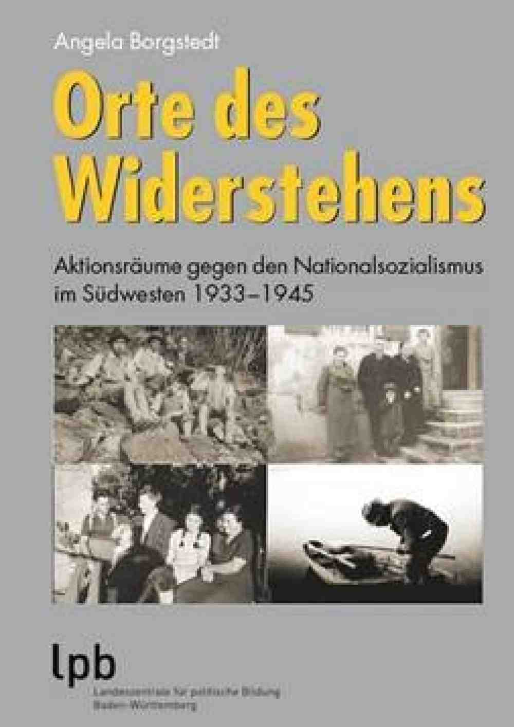 »Orte des Widerstehens«, Aktionsräume gegen den Nationalsozialismus im Südwesten 1933 bis 1945, mit Rezension von Brigitte und Gerhard Brändle