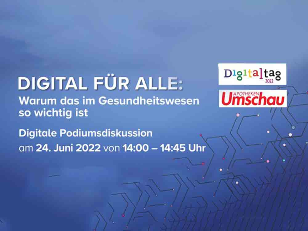 Digitaltag 2022, »Digital für alle: Warum das im Gesundheitswesen so wichtig ist«, spannende Podiumsdiskussion im Live Stream am 24. Juni 2022