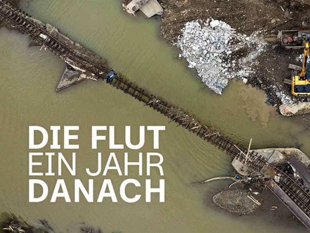 ZDF Programmschwerpunkt zu »Die Flut – ein Jahr danach«