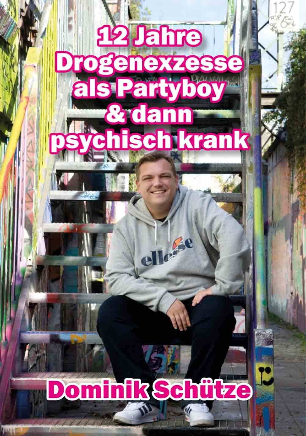 Lesetipps für Gütersloh, Dominik Schütze, 12 Jahre Drogenexzesse als Partyboy und dann psychisch krank