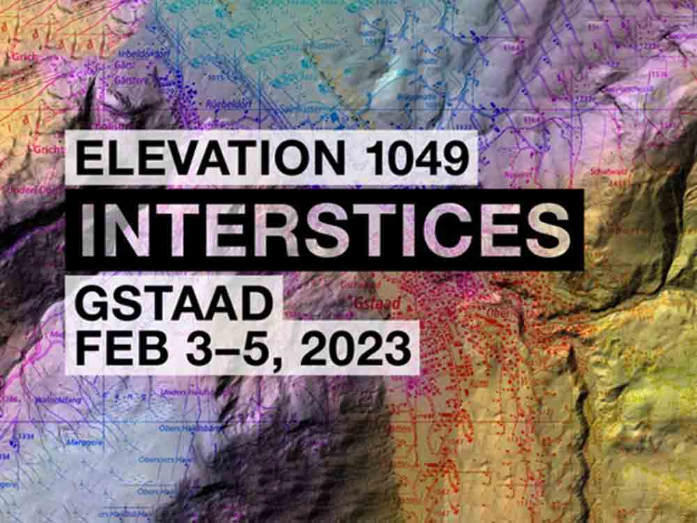 Gstaad, Elevation 1049: Interstices, Eröffnungwochenende, 3. bis 5. Februar 2023