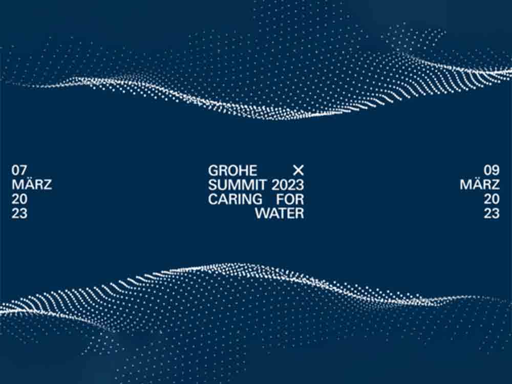 »Caring for Water«: Grohe X Summit 2023 widmet sich Fragen rund um die Zukunft des Wassers, 7. bis 9. März 2023