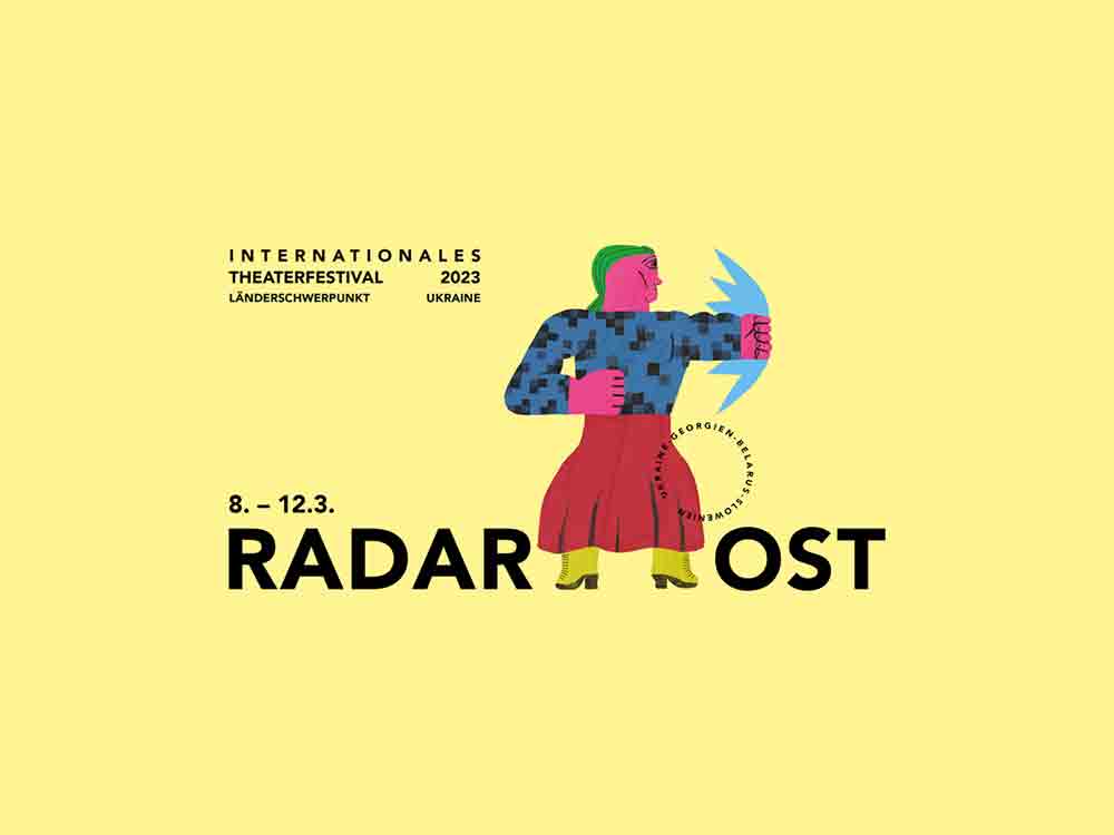 Radar Ost, Internationales Theaterfestival, Länderschwerpunkt Ukraine, 8. bis 12. März 2023, Deutsches Theater Berlin